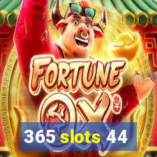 365 slots 44